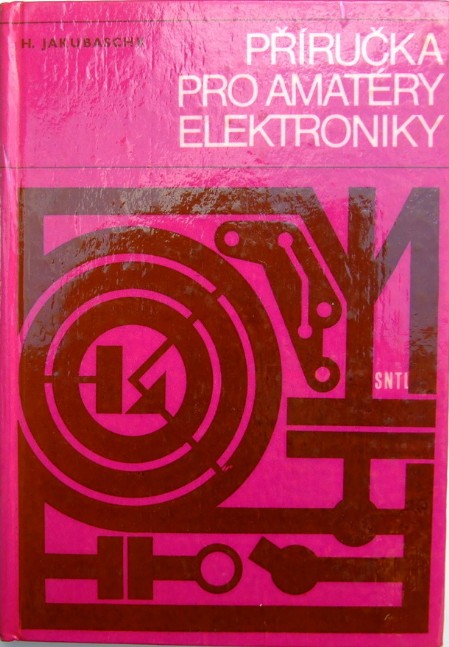 Jakubaschk - Příručka pro amatéry-elektroniky Jakubaschk - Příručka pro amatéry-elektroniky